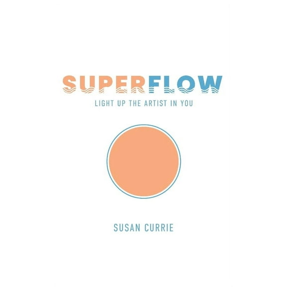 Superflow: Light Up the Artist in You (Paperback)