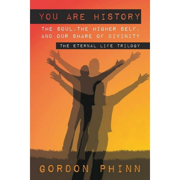 You are History: The Soul, The Higher Self, and our Share of Divinity, (Paperback)