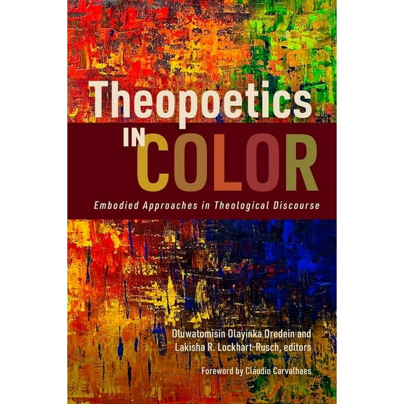 Theopoetics in Color: Embodied Approaches in Theological Discourse, (Paperback)