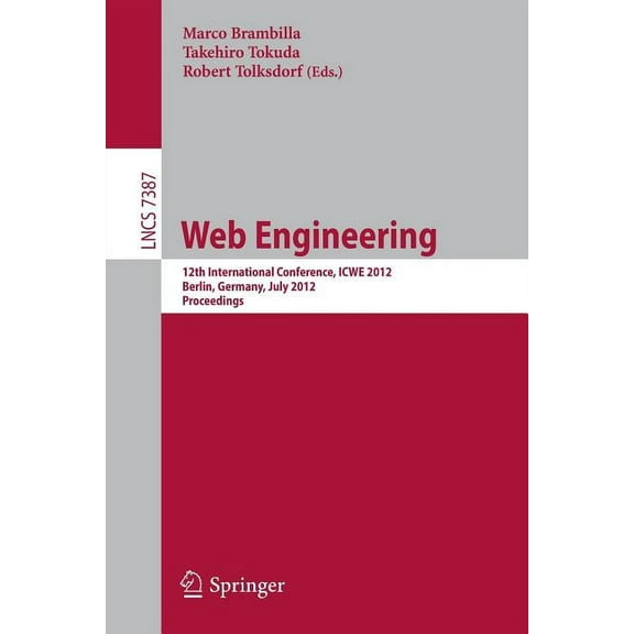 Web Engineering: 12th International Conference, Icwe 2012, Berlin, Germany, July 23-27, 2012, Proceedings, (Paperback)