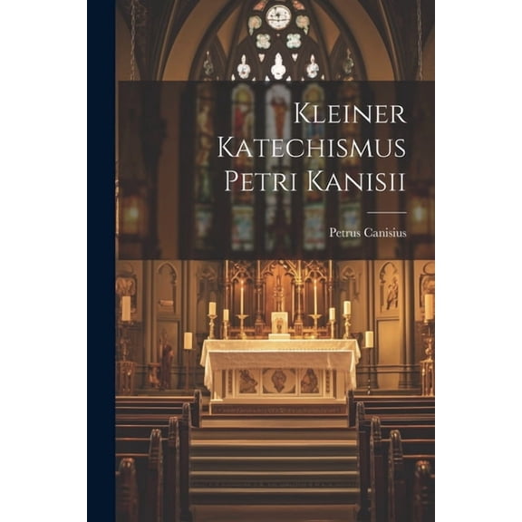 Kleiner Katechismus Petri Kanisii (Paperback)