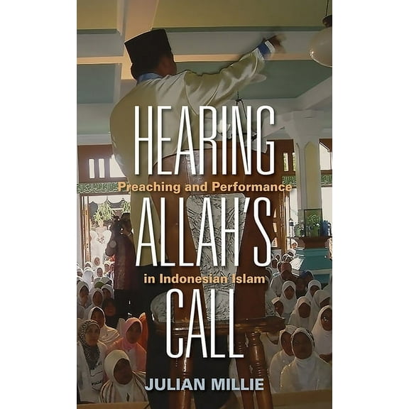 Hearing Allah's Call: Preaching and Performance in Indonesian Islam, (Hardcover)