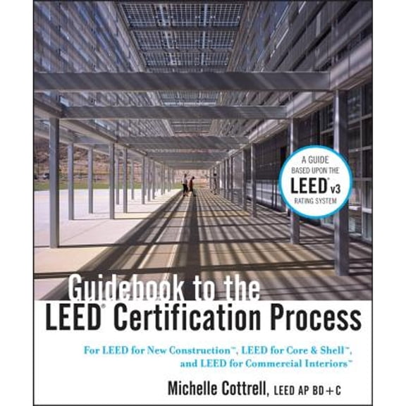 Pre-Owned Guidebook to the LEED Certification Process: For LEED for New Construction, LEED for Core and Shell, (Hardcover) by Michelle Cottrell