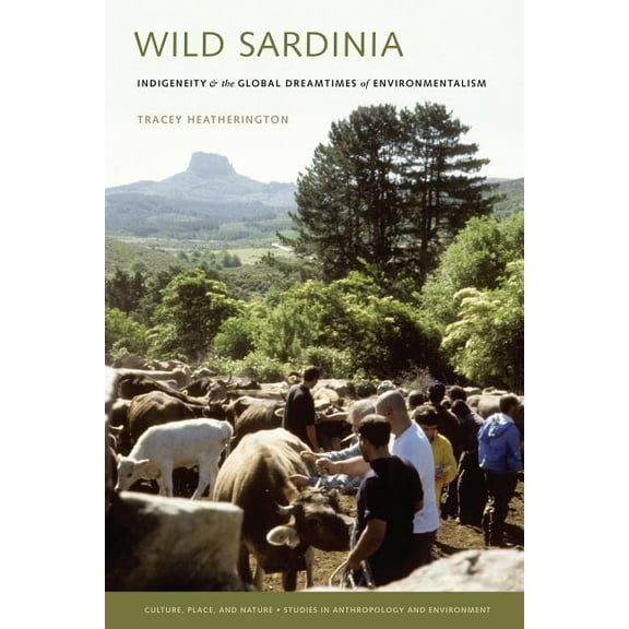 Culture, Place, and Nature Wild Sardinia: Indigeneity and the Global Dreamtimes of Environmentalism, (Paperback)