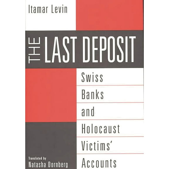The Last Deposit: Swiss Banks and Holocaust Victims' Accounts, (Hardcover)