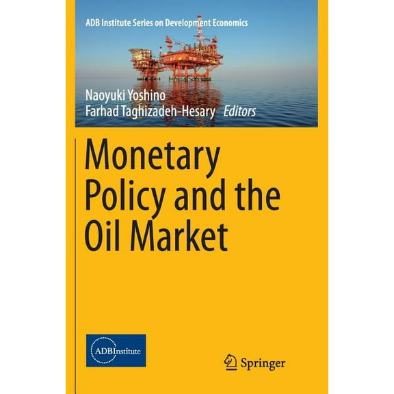 Adb Institute Development Economics Monetary Policy and the Oil Market, (Paperback)