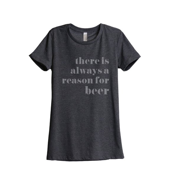 Thread Tank Always Reason For Beer Women's Relaxed Crewneck T-Shirt Tee Charcoal Medium