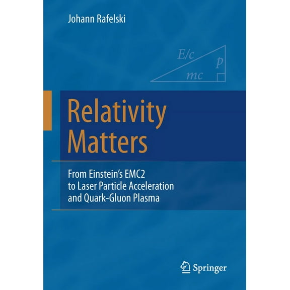 Relativity Matters: From Einstein's Emc2 to Laser Particle Acceleration and Quark-Gluon Plasma, (Paperback)