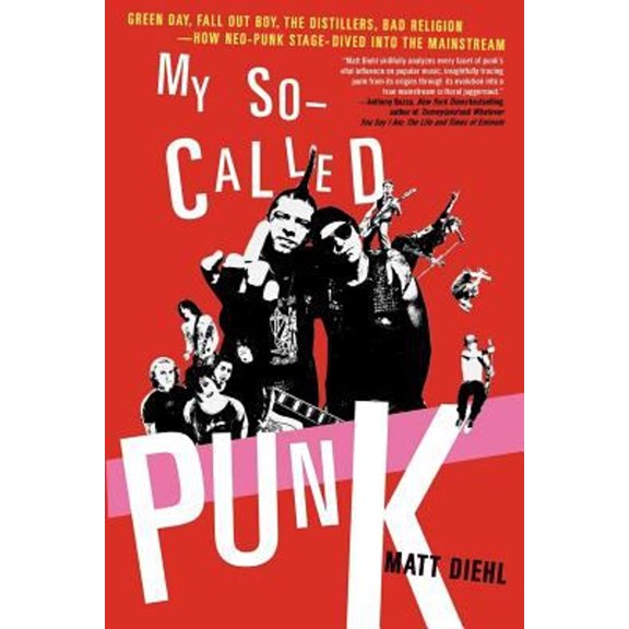 Pre-Owned My So-Called Punk: Green Day, Fall Out Boy, the Distillers, Bad Religion---How Neo-Punk Stage-Dived Into the Mainstream (Paperback) 0312337817 9780312337810