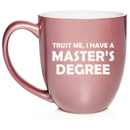 

Trust Me I Have A Master s Degree Funny Graduation Grad Gift Ceramic Coffee Mug Tea Cup Gift for Her Him Friend Coworker Wife Husband (16oz Rose Gold)