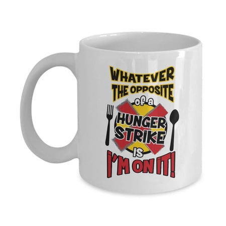 Whatever The Opposite Of A Hunger Strike Is I'm On It! Funny Dieting Joke Coffee & Tea Gift Mug For Men & Women Who Are In A 16-8 Or 5-2 Intermittent Fasting Diet, Foodies And Food Lovers