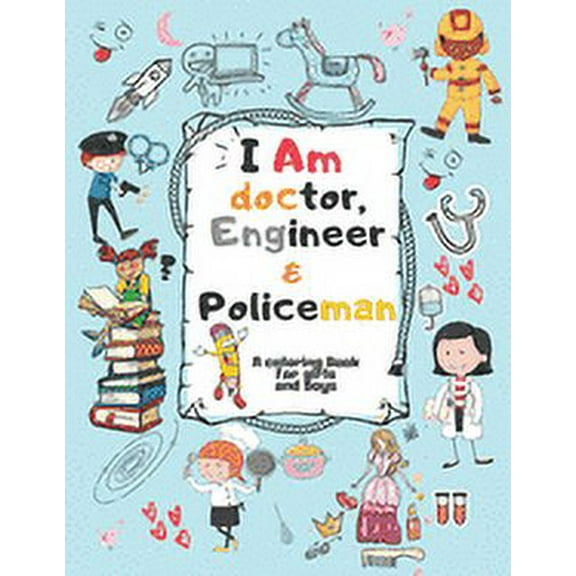 I Am doctor, Engineer & Policeman: For Girls & Boys Aged 4-12: Cool Coloring Pages & Inspirational, Positive Messages, (Paperback)