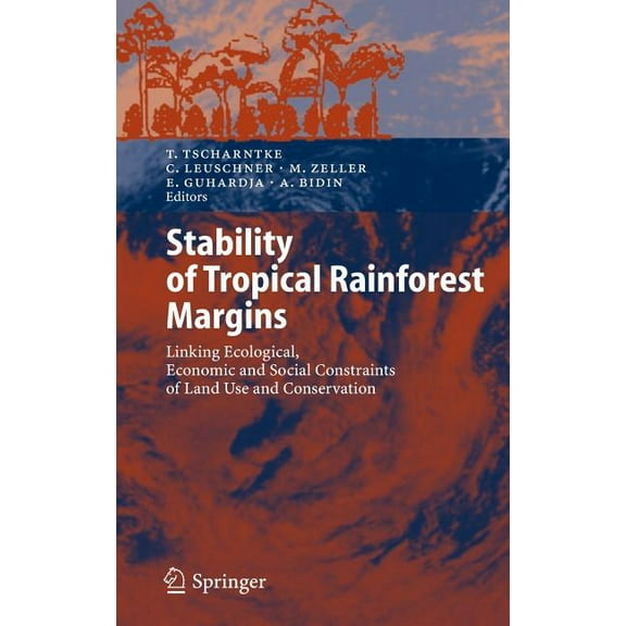 Stability of Tropical Rainforest Margins: Linking Ecological, Economic and Social Constraints of Land Use and Conservati, (Hardcover)