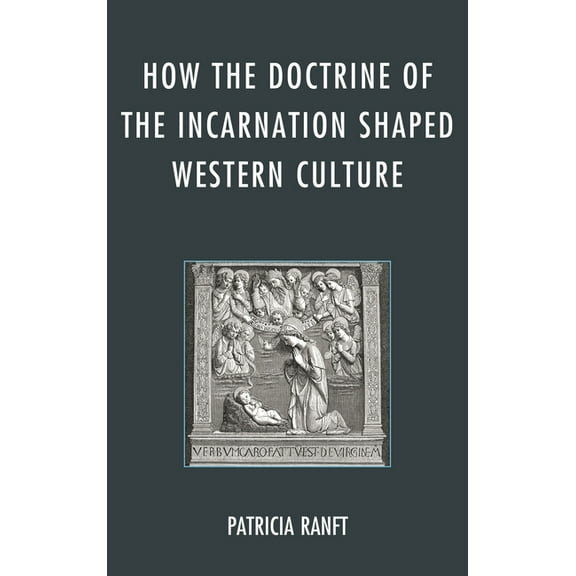 How the Doctrine of Incarnation Shaped Western Culture, (Hardcover)