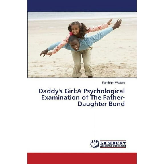 Daddy's Girl: A Psychological Examination of the Father-Daughter Bond (Paperback)