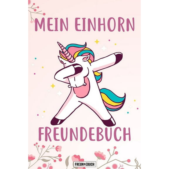 Mein Einhorn Freundebuch: Das Einhorn Freundebuch für Mädchen zum eintragen für Kindergarten / Schule / Grundschule DIN A5 40  Freunde (Paperback)
