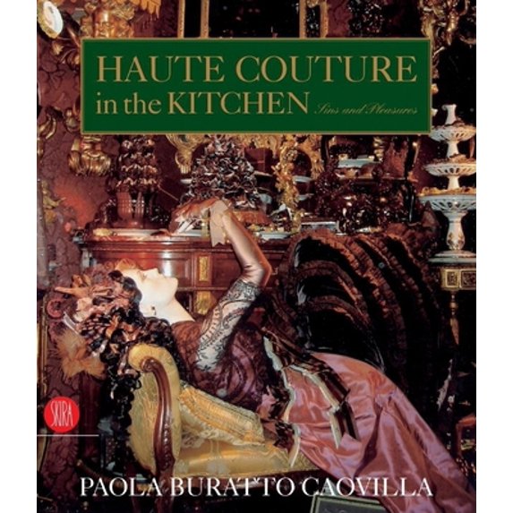 Pre-Owned Haute Couture in the Kitchen: Sins and Pleasures (Hardcover) 8876244344 9788876244346