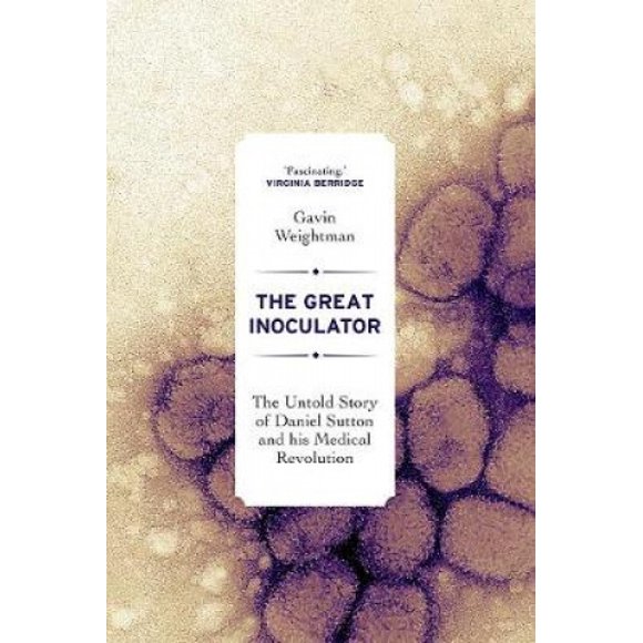 The Great Inoculator: The Untold Story of Daniel Sutton and his Medical Revolution