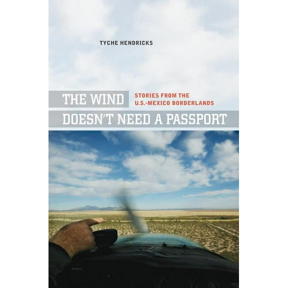 The Wind Doesn't Need a Passport: Stories from the U.S.-Mexico Borderlands, (Paperback)