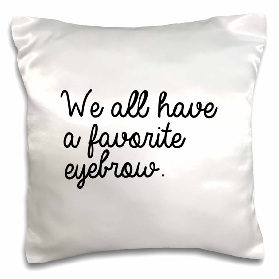 3drose, We All Have a Favorite Eyebrow, 16x16 inch Pillow Case