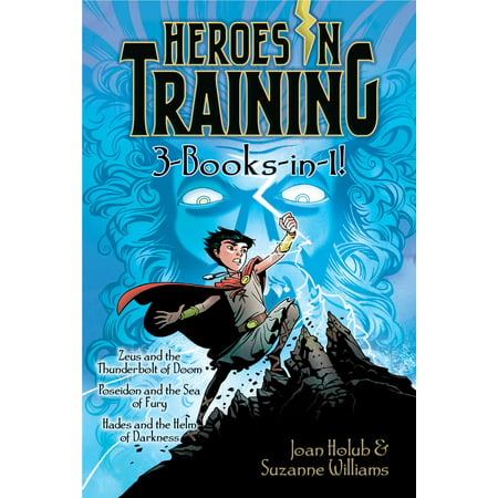Heroes in Training 3-Books-in-1! : Zeus and the Thunderbolt of Doom; Poseidon and the Sea of Fury; Hades and the Helm of