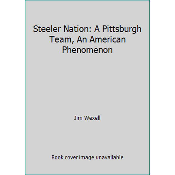 Pre-Owned Steeler Nation: A Pittsburgh Team, An American Phenomenon (Hardcover) 0982022506 9780982022504