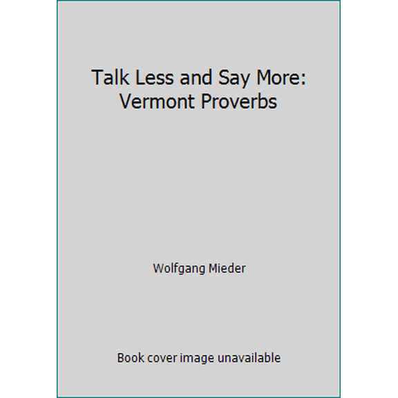 Pre-Owned Talk Less and Say More: Vermont Proverbs (Paperback) 0933050429 9780933050426