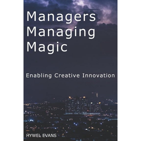 Managers Managing Magic: Enabling Creative Innovation (Paperback)