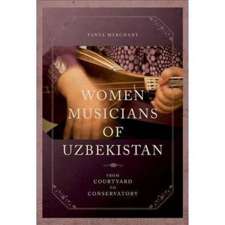 Women Musicians of Uzbekistan: From Courtyard to Conservatory