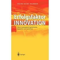 Erfolgsfaktor Innovation: Ideen Systematisch Generieren, Bewerten Und Umsetzen, (Hardcover)