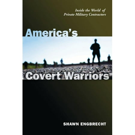 America's Covert Warriors : Inside the World of Private Military (Best Private Military Contractors)