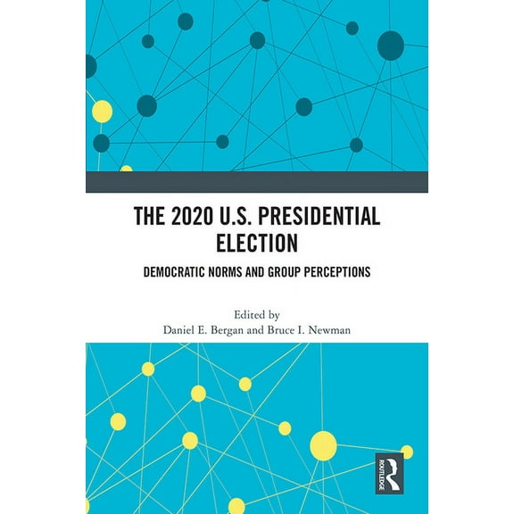 The 2020 U.S. Presidential Election: Democratic Norms and Group Perceptions, (Paperback)