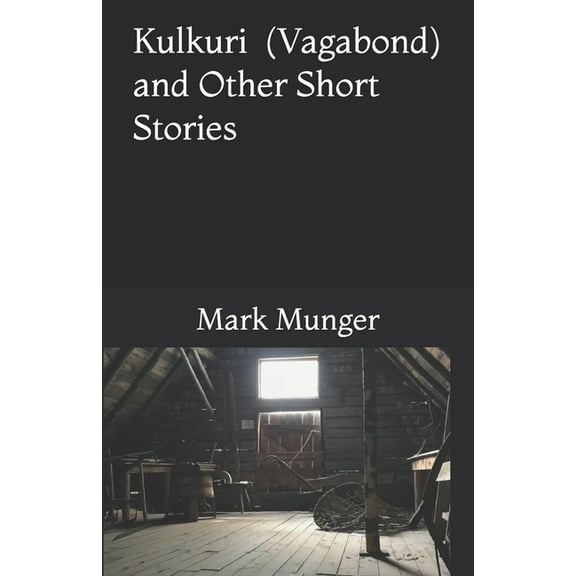 Kulkuri: (Vagabond) and Other Short Stories (Paperback) by Mark Munger
