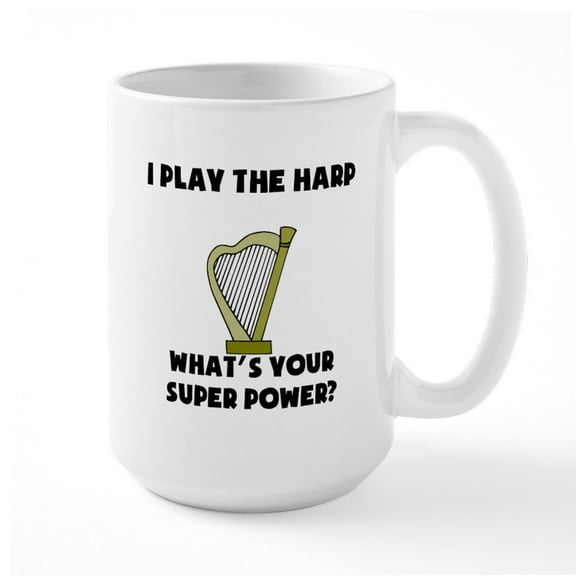 CafePress - I Play The Harp Whats Your Super Power? Mugs - 15 oz Ceramic Large White Novelty Mug