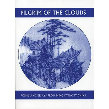 Ming Dynasty Antiques - Pilgrim of the Clouds : Poems and Essays from Ming Dynasty China