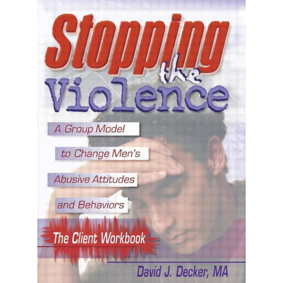 Stopping The Violence: A Group Model To Change Men'S Abusive Att...Workbook, (Paperback)