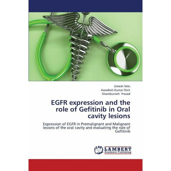 EGFR expression and the role of Gefitinib in Oral cavity lesions (Paperback)