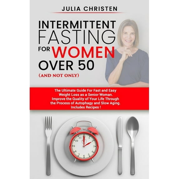Pre-Owned Intermittent Fasting for Women Over 50 (and not only): The Ultimate Guide for Fast and Easy Weight Loss. Improve the Quality of Your Life Through the (Paperback) 1710156430 9781710156430
