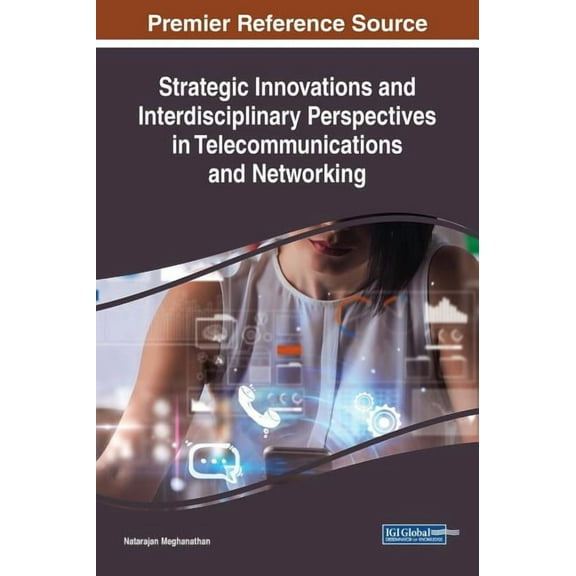 Strategic Innovations and Interdisciplinary Perspectives in Telecommunications and Networking (Hardcover)