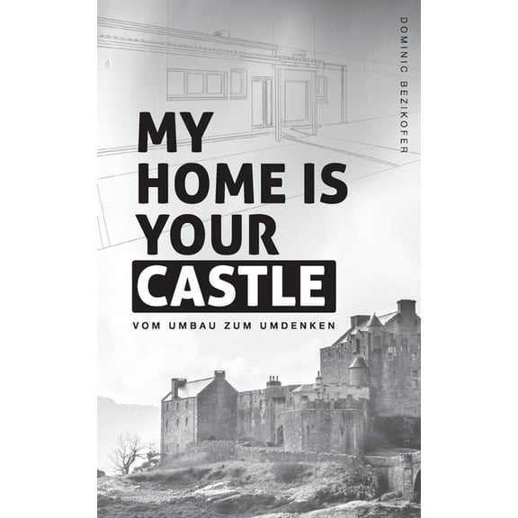 My home is your castle: Vom Umbau zum Umdenken, (Paperback)