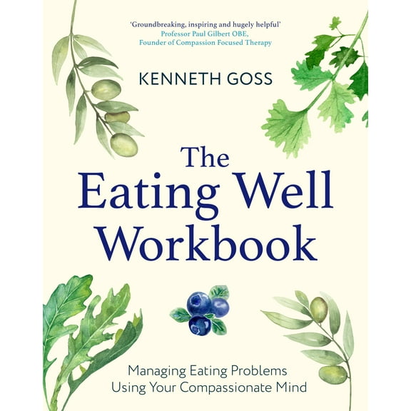 Compassion Focused Therapy: The Eating Well Workbook : Managing Eating Problems Using Your Compassionate Mind (Paperback)