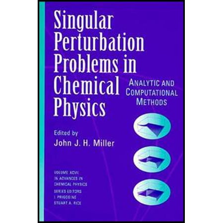 Advances in Chemical Physics Single Perturbation Problems in Chemical Physics: Analytic and Computational Methods Volume 97 Book 100 (Hardcover)