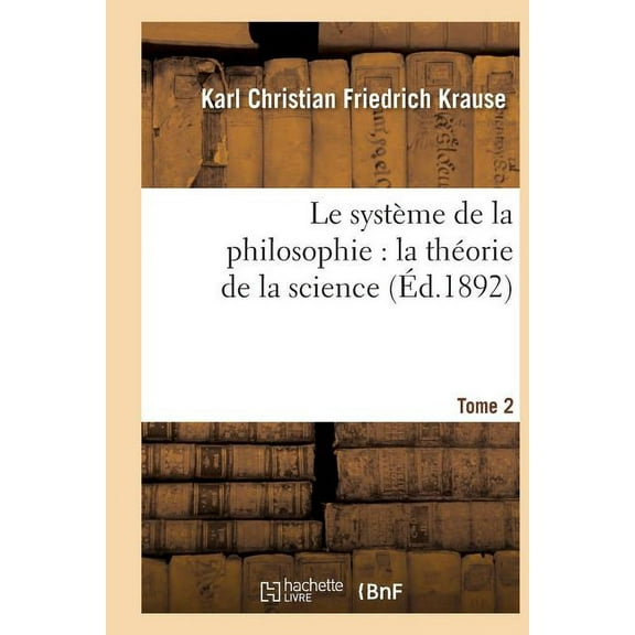 Philosophie: Le Système de la Philosophie: La Théorie de la Science. Tome 2 (Paperback)