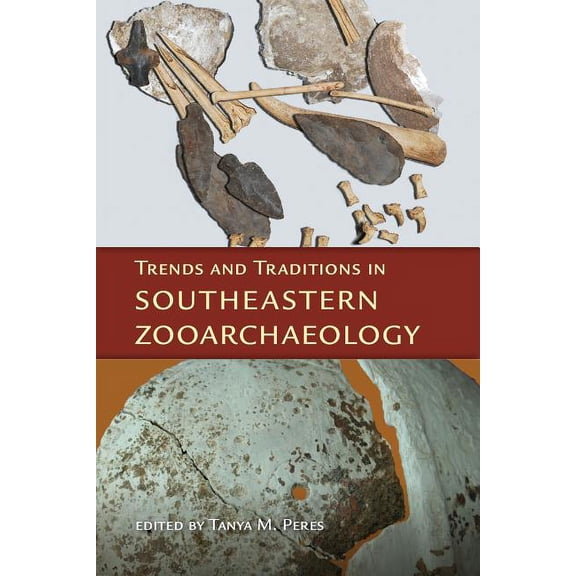 Florida Museum of Natural History: Ripley P. Bullen: Trends and Traditions in Southeastern Zooarchaeology (Hardcover)