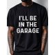 thumbnail image 3 of I'll Be In The Garage Graphic T-shirt For Men, Black Cotton Crew Neck, Casual And Stylish, Soft 100% Cotton, Funny T-shirt, Original, Cool Mens, Ultra-Soft, Breathable For Running Made In USA, 3 of 7