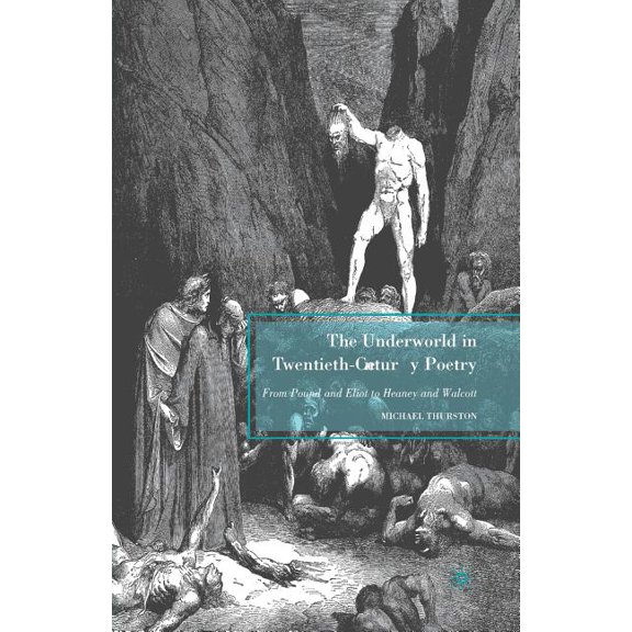 The Underworld in Twentieth-Century Poetry: From Pound and Eliot to Heaney and Walcott, (Paperback)