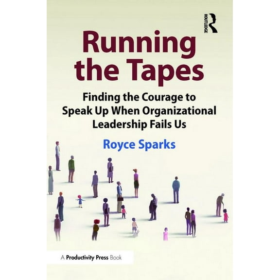 Running the Tapes: Finding the Courage to Speak Up When Organizational Leadership Fails Us, (Paperback)