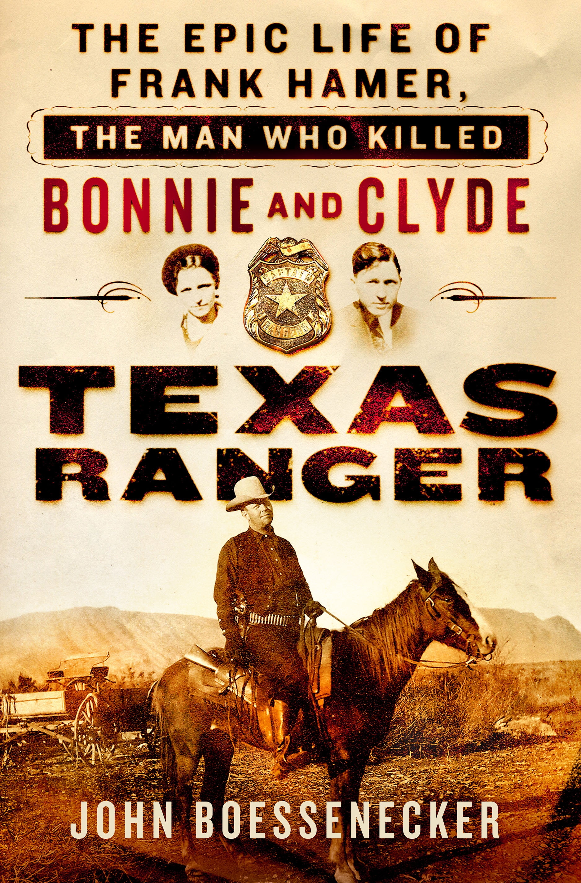 Texas Ranger The Epic Life of Frank Hamer, the Man Who Killed Bonnie