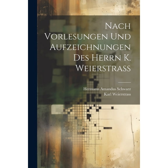 Nach Vorlesungen Und Aufzeichnungen Des Herrn K. Weierstrass (Paperback)
