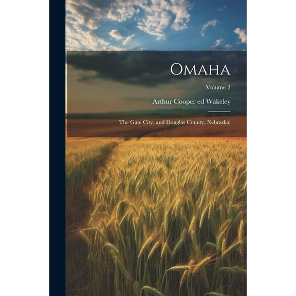Omaha: The Gate City, and Douglas County, Nebraska;; Volume 2 (Paperback)